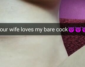 Cheating wife love only no-condom bare sex! [Snapchat]